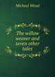 The willow weaver and seven other tales, Micheal Wood 
