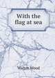 With the flag at sea, Walter Wood 