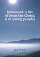 Immanuel: a life of Jesus the Christ. (For young people), S R Wood 