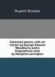 Collected poems, with an introd. by George Edward Woodberry, and a biographical note by Margaret Lavington, Rupert Brooke 