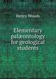 Elementary pal?ontology for geological students, Henry Woods 