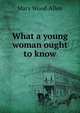 What a young woman ought to know, Mary Wood-Allen 