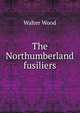 The Northumberland fusiliers, Walter Wood 