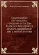 Opportunities for vocational education in the San Francisco Bay region; a detailed classification and a critical analysis, Hugh McCurdy Woodward 