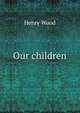 Our children, Henry Wood 
