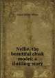 Nellie, the beautiful cloak model: a thrilling story, Grace Miller White 