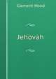 Jehovah, Clement Wood 