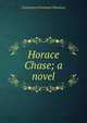 Horace Chase; a novel, Constance Fenimore Woolson 
