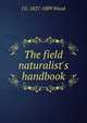 The field naturalist's handbook, J G. 1827-1889 Wood 