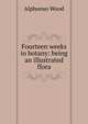 Fourteen weeks in botany: being an illustrated flora, Alphonso Wood 