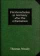 Furstenschulen in Germany after the reformation, Thomas Woody 