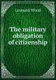 The military obligation of citizenship, Leonard Wood 