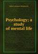 Psychology; a study of mental life, Robert Sessions Woodworth 