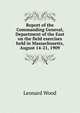 Report of the Commanding General, Department of the East on the field exercises held in Massachusetts, August 14-21, 1909, Leonard Wood 