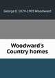 Woodward's Country homes, George E. 1829-1905 Woodward 