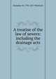 A treatise of the law of sewers: including the drainage acts, Humphry W. 1795-1871 Woolrych 