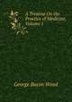 A Treatise On the Practice of Medicine, Volume 1, George Bacon Wood 