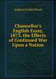 Chancellor's English Essay, 1873. the Effects of Continued War Upon a Nation, Andrew Goldie Wood 