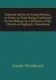 Pastoral Advice to Young Persons, in Order to Their Being Confirmed by the Bishop, by a Minister of the Church of England J. Woodward, Josiah Woodward 