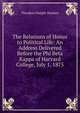 The Relations of Honor to Political Life: An Address Delivered Before the Phi Beta Kappa of Harvard College, July 1, 1875, Theodore Dwight Woolsey 