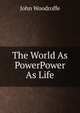 The World As PowerPower As Life, John Woodroffe 