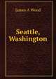 Seattle, Washington, James A Wood 