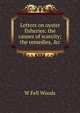Letters on oyster fisheries: the causes of scarcity; the remedies, &c., W Fell Woods 