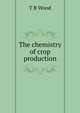 The chemistry of crop production, T B Wood 
