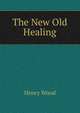 The New Old Healing, Henry Wood 
