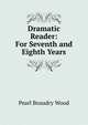 Dramatic Reader: For Seventh and Eighth Years, Pearl Beaudry Wood 