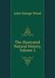 The Illustrated Natural History, Volume 2, Wood, J. G. (John George), 1827-1889 
