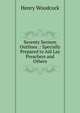 Seventy Sermon Outlines .: Specially Prepared to Aid Lay Preachers and Others, Henry Woodcock 
