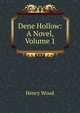 Dene Hollow: A Novel, Volume 1, Henry Wood 