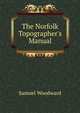 The Norfolk Topographer's Manual, Samuel Woodward 