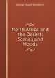 North Africa and the Desert: Scenes and Moods, Woodberry, George Edward, 1855-1930 