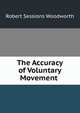 The Accuracy of Voluntary Movement ., Robert Sessions Woodworth 