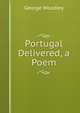Portugal Delivered, a Poem, George Woodley 