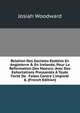 Relation Des Societez Etablies En Angleterre & En Irelande, Pour La Reformation Des Moeurs: Avec Des Exhortations Pressant?s ? Toute Forte De . Faites Contre L'impiet? & (French Edition), Josiah Woodward 