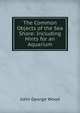 The Common Objects of the Sea Shore: Including Hints for an Aquarium, Wood, J. G. (John George), 1827-1889 