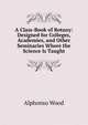 A Class-Book of Botany: Designed for Colleges, Academies, and Other Seminaries Where the Science Is Taught, Alphonso Wood 