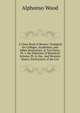 A Class-Book of Botany: Designed for Colleges, Academies, and Other Seminaries. in Two Parts: Pt. I. the Elements of Botanical Science. Pt. Ii. the . and Western States; Particularly of the Uni, Alphonso Wood 
