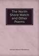 The North Shore Watch and Other Poems, Woodberry, George Edward, 1855-1930 