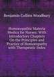 Homoeopathic Materia Medica for Nurses: With Introductory Chapters On the Principles and Practice of Homoeopathy with Therapeutic Index, Benjamin Collins Woodbury 