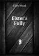 Elster's Folly, Ellen Wood 