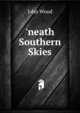 'neath Southern Skies, John Wood 
