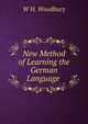 New Method of Learning the German Language ., W H. Woodbury 