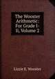 The Wooster Arithmetic: For Grade I-Ii, Volume 2, Lizzie E. Wooster 