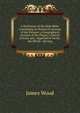 A Dictionary of the Holy Bible: Containing an Historical Account of the Persons; a Geographical Account of the Places; a Literal, Critical, and . Appellative Terms . the Whole . Serving, James Wood 