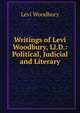 Writings of Levi Woodbury, Ll.D.: Political, Judicial and Literary, Levi Woodbury 
