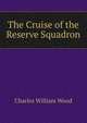The Cruise of the Reserve Squadron, Charles William Wood 